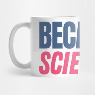 Because Science Mug